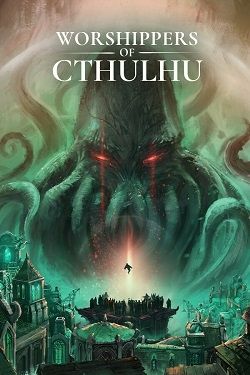 Worshippers of Cthulhu - Complete Cultist Edition v.1.0.0.3 [RUS|ENG] (2025) PC RePack от FitGirl + 3 DLC